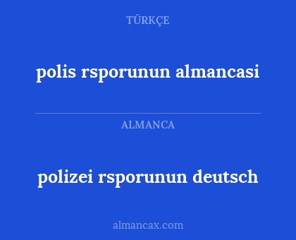 polizei rsporunun deutsch - polis rsporunun almancasi
