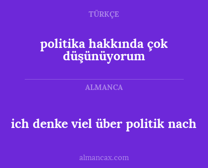 politika hakkında çok düşünüyorum - ich denke viel über politik nach