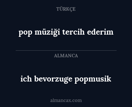 ich bevorzuge popmusik - pop müziği tercih ederim