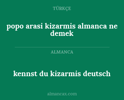 kennst du kizarmis deutsch - popo arasi kizarmis almanca ne demek