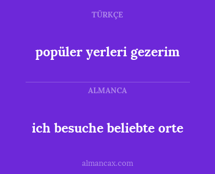 popüler yerleri gezerim - ich besuche beliebte orte