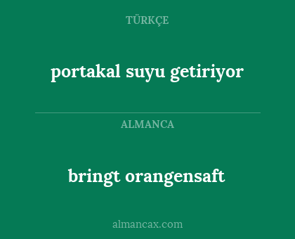 bringt orangensaft - portakal suyu getiriyor