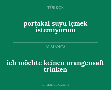 portakal suyu içmek istemiyorum - ich möchte keinen orangensaft trinken