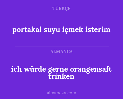 ich würde gerne orangensaft trinken - portakal suyu içmek isterim
