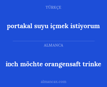 portakal suyu içmek istiyorum - i̇ch möchte orangensaft trinke