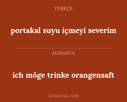 portakal suyu içmeyi severim - ich möge trinke orangensaft