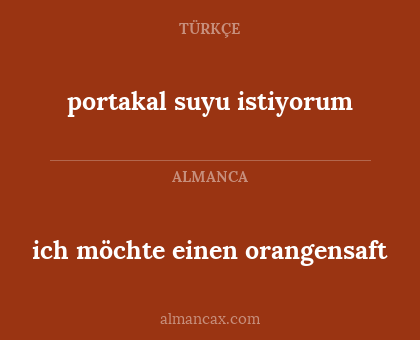 portakal suyu istiyorum - ich möchte einen orangensaft