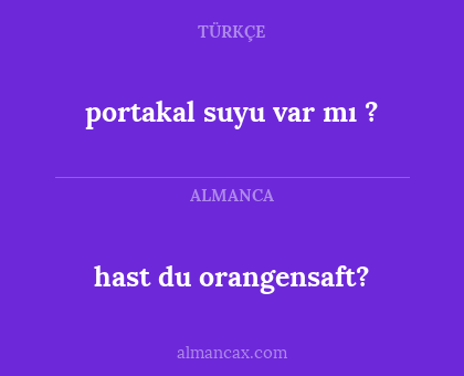 portakal suyu var mı ? - hast du orangensaft?