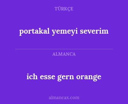 portakal yemeyi severim - ich esse gern orange