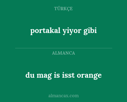 portakal yiyor gibi - du mag is isst orange