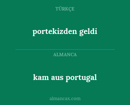 kam aus portugal - portekizden geldi