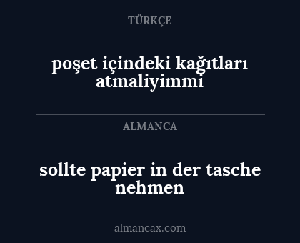 sollte papier in der tasche nehmen - poşet içindeki kağıtları atmaliyimmi
