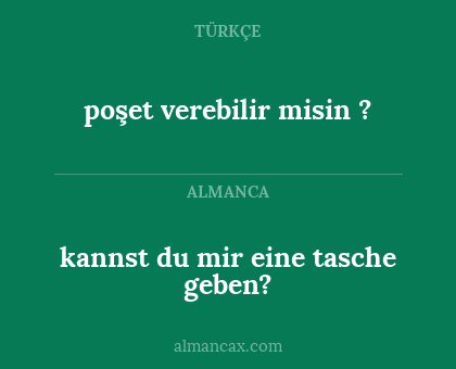 kannst du mir eine tasche geben? - poşet verebilir misin ?
