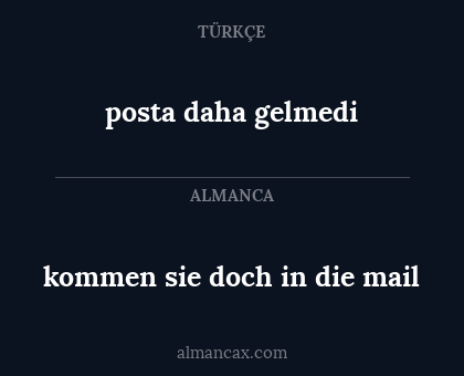 posta daha gelmedi - kommen sie doch in die mail