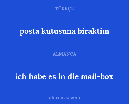posta kutusuna biraktim - ich habe es in die mail-box