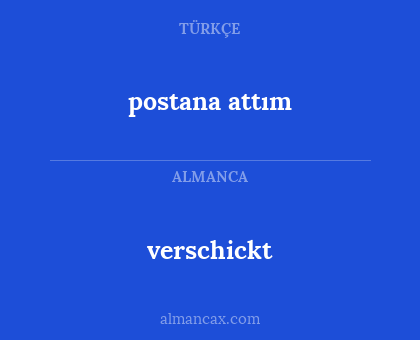 verschickt - postana attım