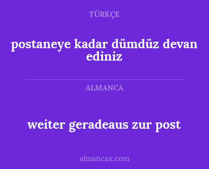 weiter geradeaus zur post - postaneye kadar dümdüz devan ediniz