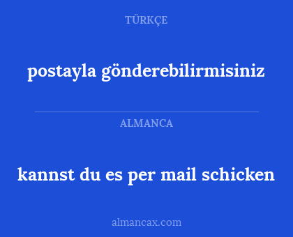 postayla gönderebilirmisiniz - kannst du es per mail schicken
