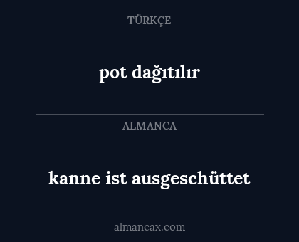 pot dağıtılır - kanne ist ausgeschüttet