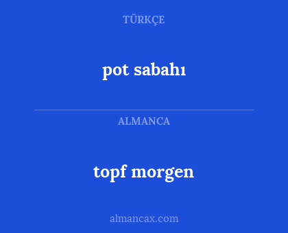 topf morgen - pot sabahı