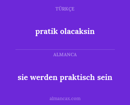 sie werden praktisch sein - pratik olacaksin