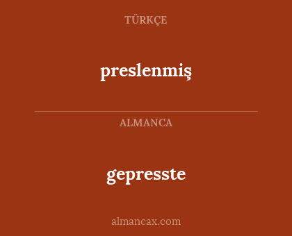 preslenmiş - gepresste