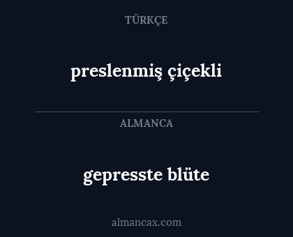 gepresste
blüte - preslenmiş
çiçekli