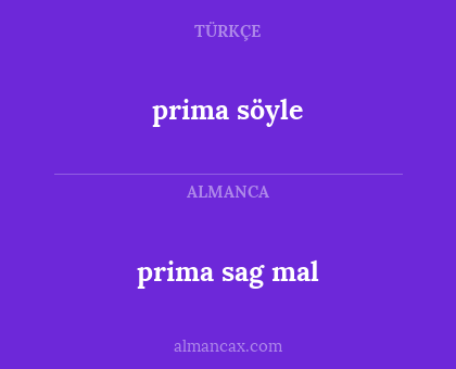prima sag mal - prima söyle