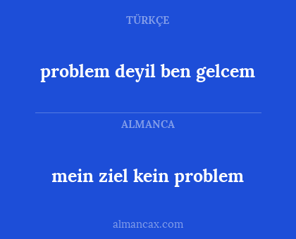 problem deyil ben gelcem - mein ziel kein problem