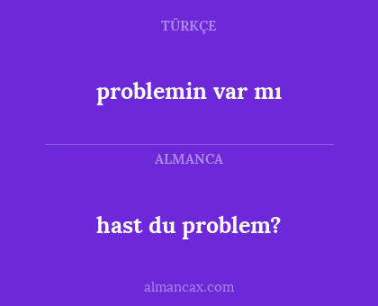 problemin var mı - hast du problem?