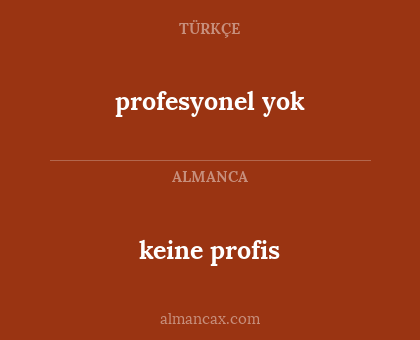 keine profis - profesyonel yok