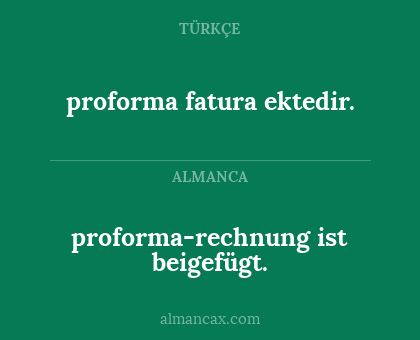 proforma fatura ektedir. - proforma-rechnung ist beigefügt.