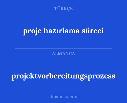 projektvorbereitungsprozess - proje hazırlama süreci