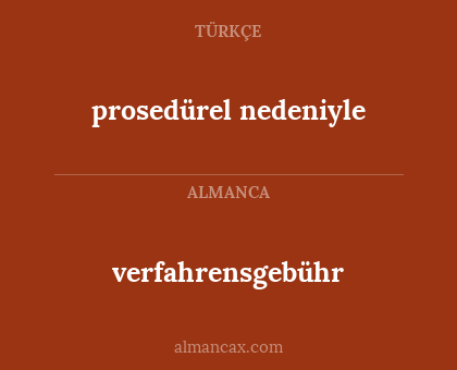 prosedürel nedeniyle - verfahrensgebühr
