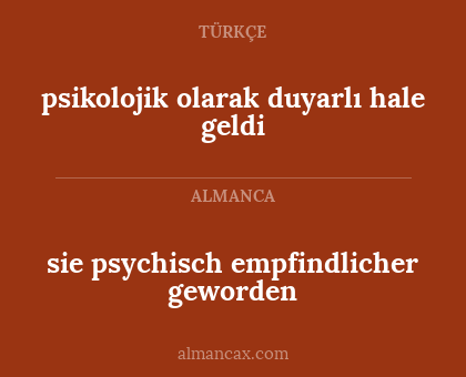 psikolojik olarak duyarlı hale geldi - sie psychisch empfindlicher geworden