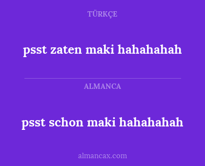 psst zaten maki hahahahah - psst schon maki hahahahah