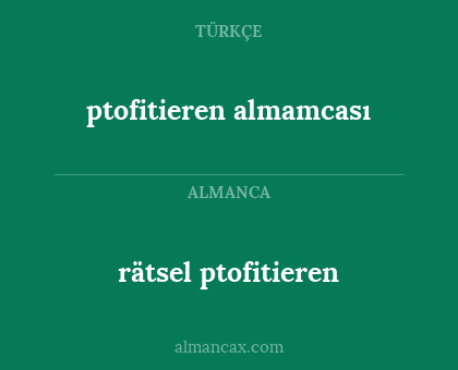 ptofitieren almamcası - rätsel ptofitieren