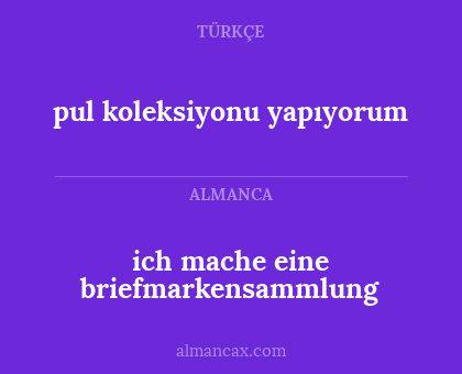 ich mache eine briefmarkensammlung - pul koleksiyonu yapıyorum