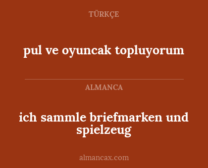 pul ve oyuncak topluyorum - ich sammle briefmarken und spielzeug