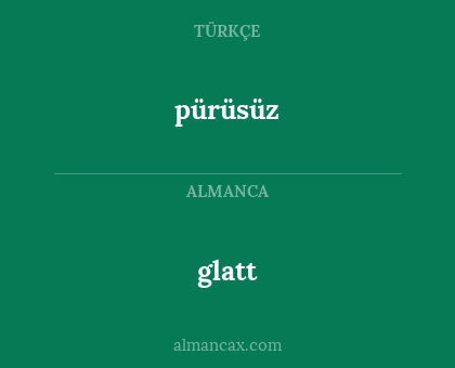 glatt - pürüsüz