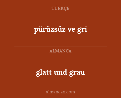 pürüzsüz ve gri - glatt und grau