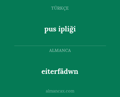 eiterfädwn - pus ipliği
