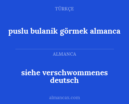 siehe verschwommenes deutsch - puslu bulanik görmek almanca