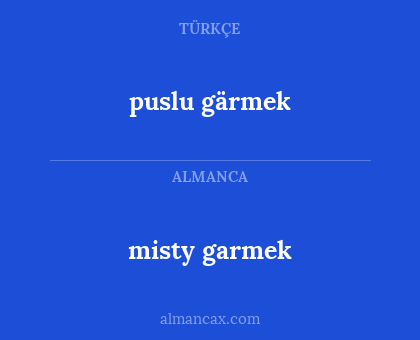 puslu gärmek - misty garmek