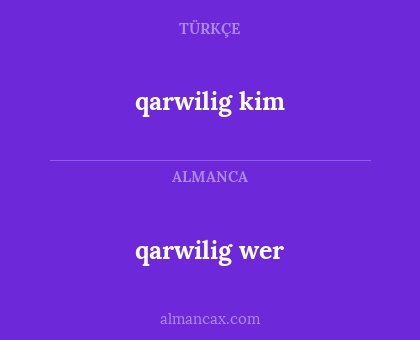 qarwilig kim - qarwilig wer