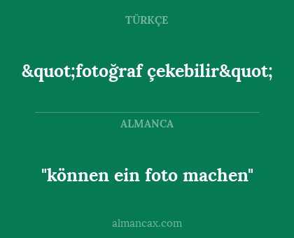 "fotoğraf çekebilir" - "können ein foto machen"