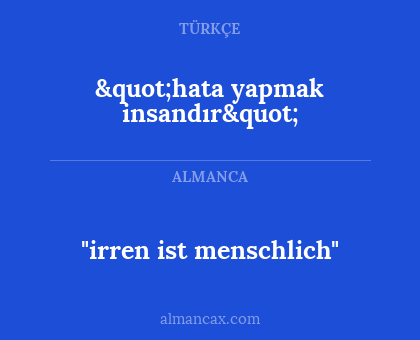 "irren ist menschlich" - "hata yapmak insandır"