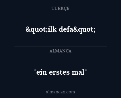 "ein erstes mal" - "ilk defa"