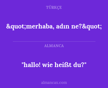 "hallo! wie heißt du?" - "merhaba, adın ne?"