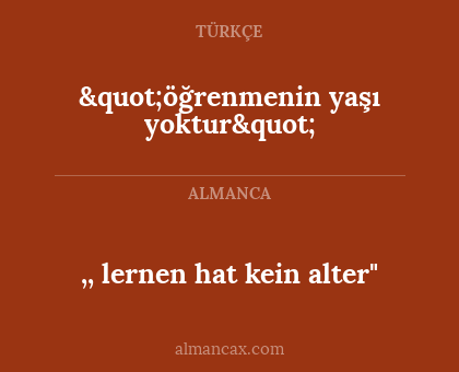 "öğrenmenin yaşı yoktur" - ,, lernen hat kein alter"